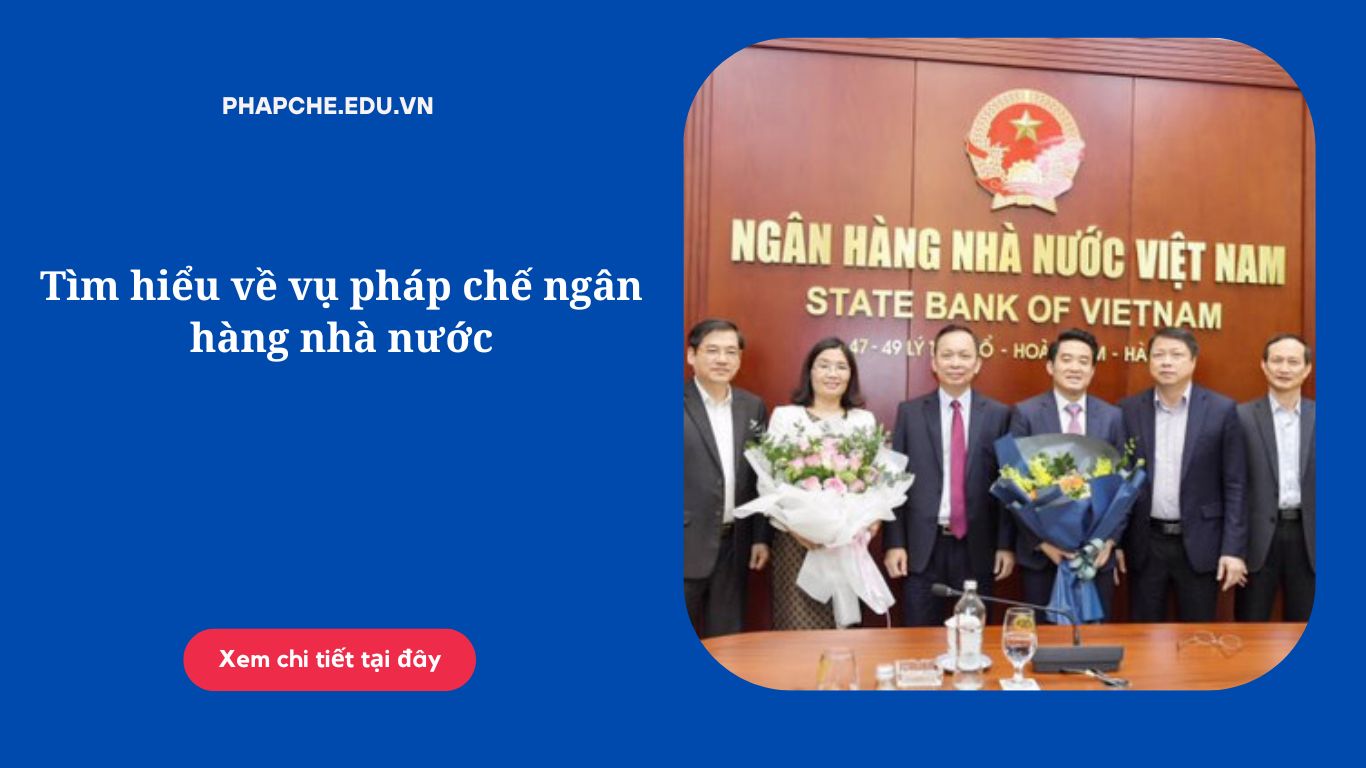 Tìm hiểu về vụ pháp chế ngân hàng nhà nước