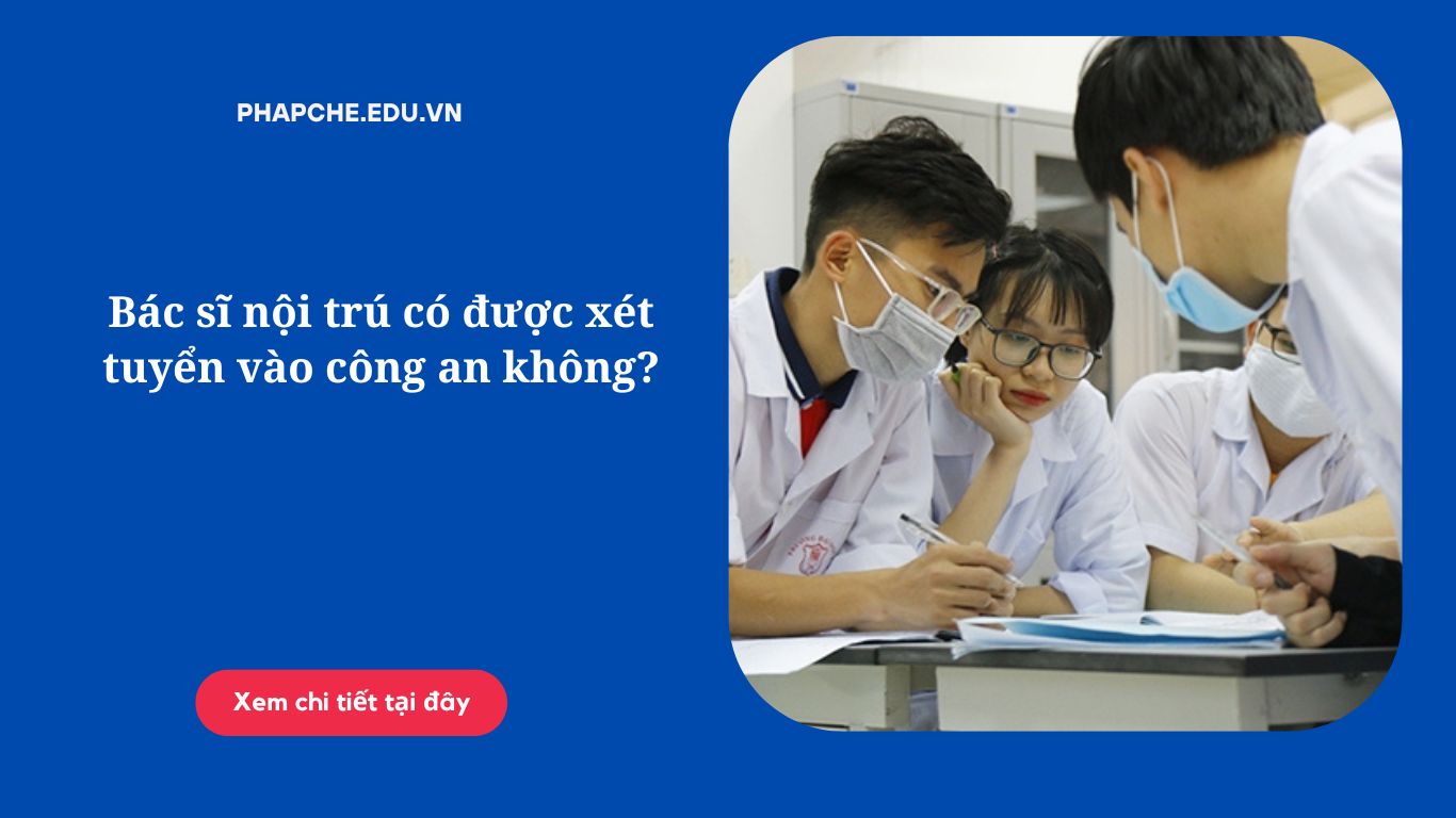 Bác sĩ nội trú có được xét tuyển vào công an không?