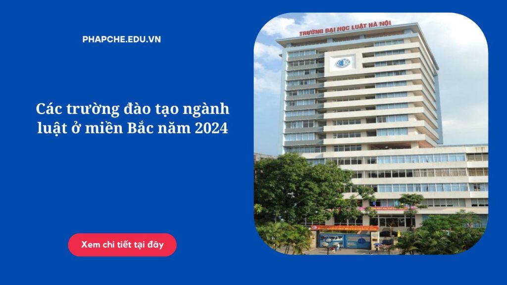 Các trường đào tạo ngành luật ở miền Bắc năm 2024