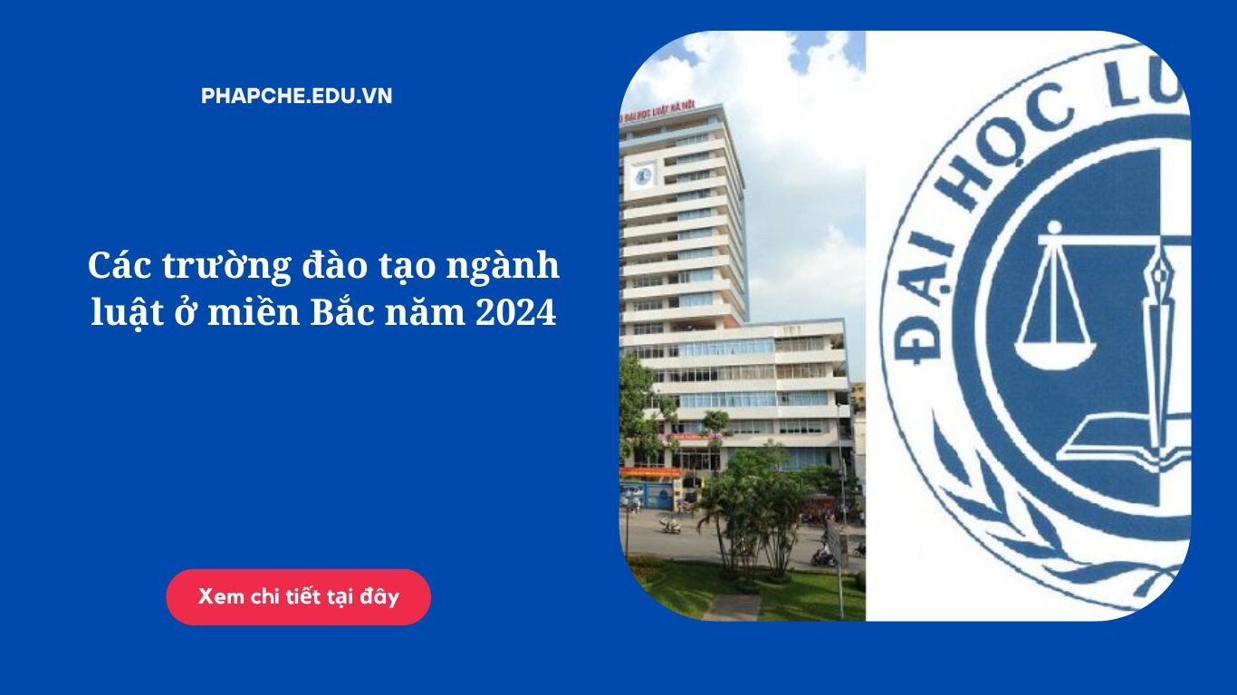 Các trường đào tạo ngành luật ở miền Bắc năm 2024