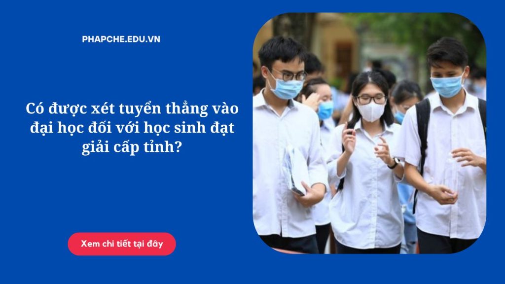 Có được xét tuyển thẳng vào đại học đối với học sinh đạt giải cấp tỉnh?