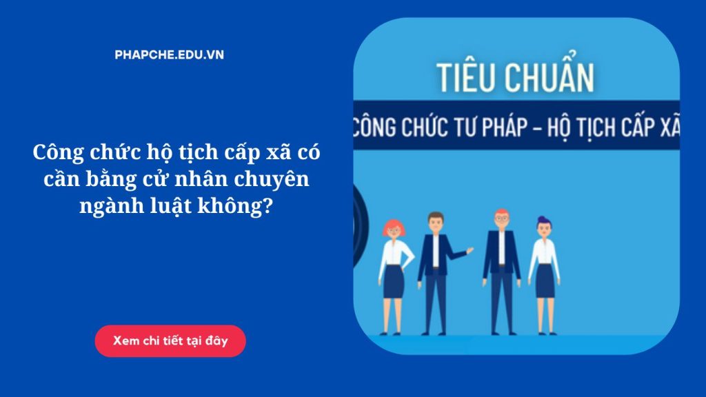 Công chức hộ tịch cấp xã có cần bằng cử nhân chuyên ngành luật không?