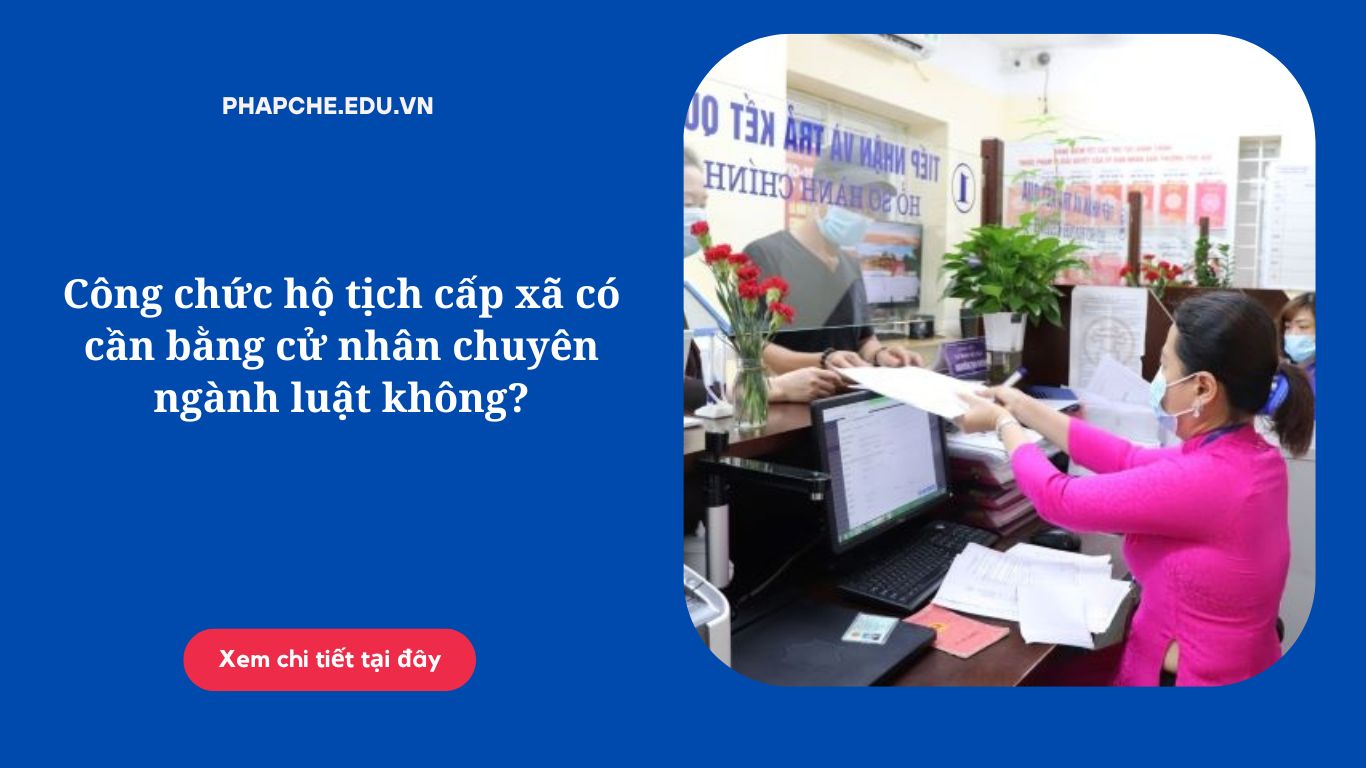 Công chức hộ tịch cấp xã có cần bằng cử nhân chuyên ngành luật không?