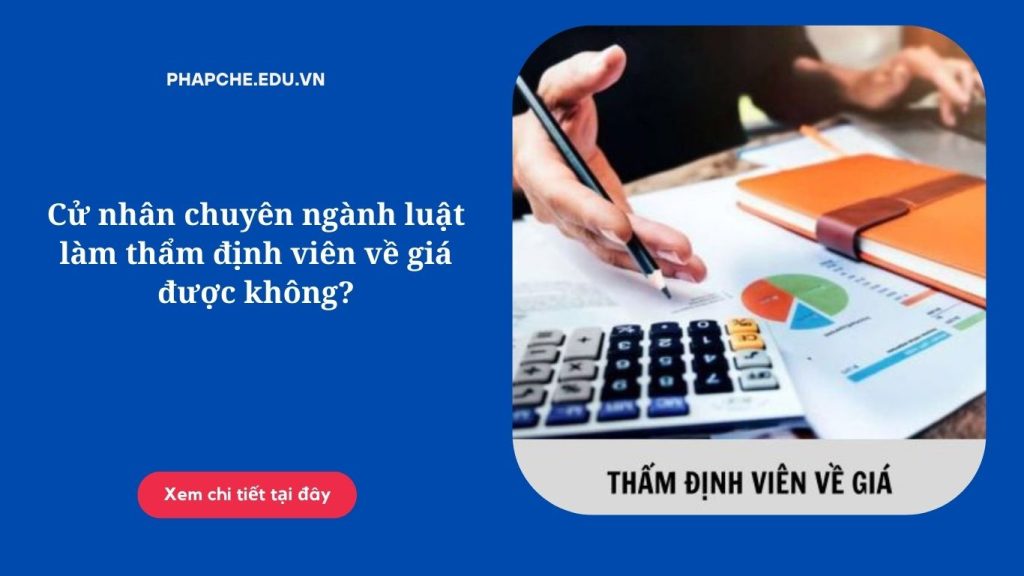 Cử nhân chuyên ngành luật làm thẩm định viên về giá được không?