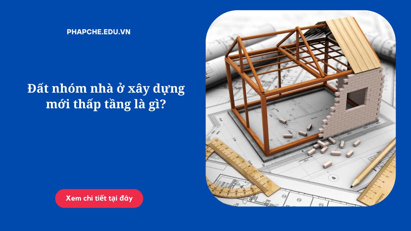 Đất nhóm nhà ở xây dựng mới thấp tầng là gì?