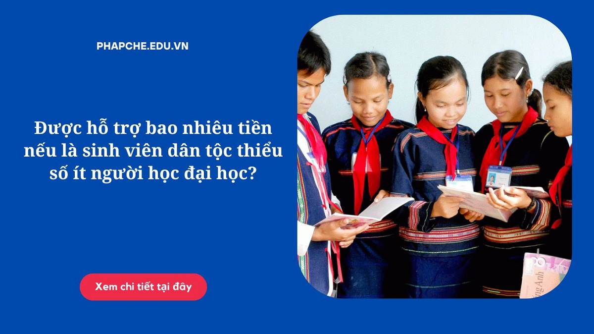 Được hỗ trợ bao nhiêu tiền nếu là sinh viên dân tộc thiểu số ít người học đại học?