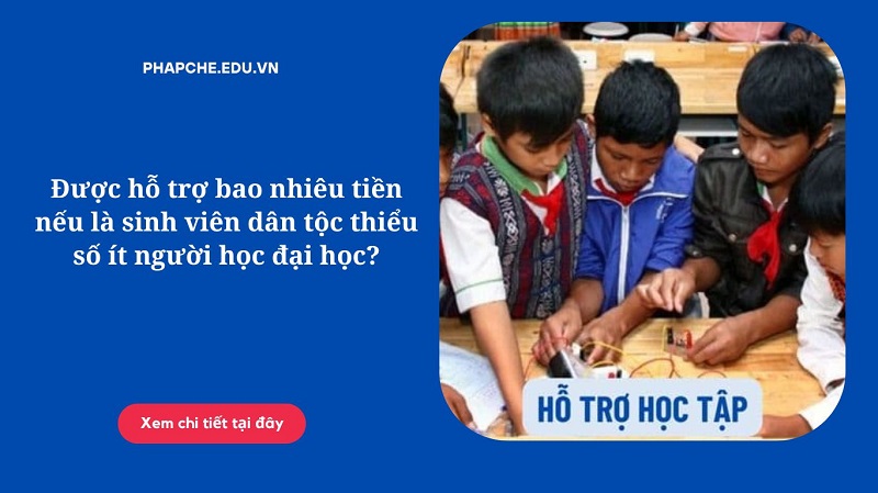 Được hỗ trợ bao nhiêu tiền nếu là sinh viên dân tộc thiểu số ít người học đại học?