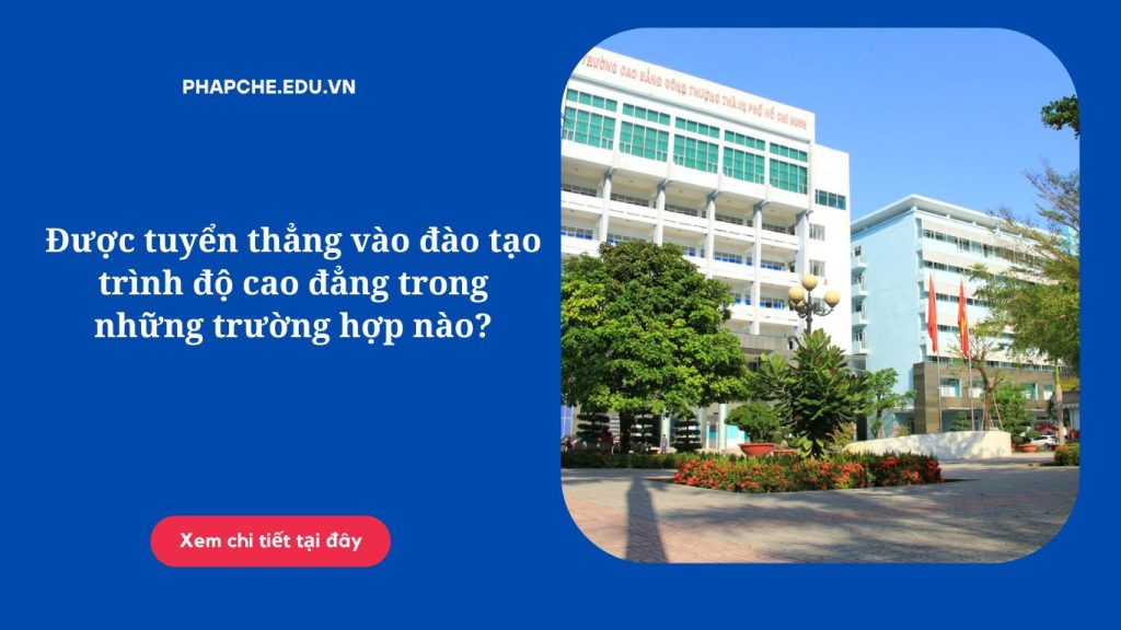 Được tuyển thẳng vào đào tạo trình độ cao đẳng trong những trường hợp nào?