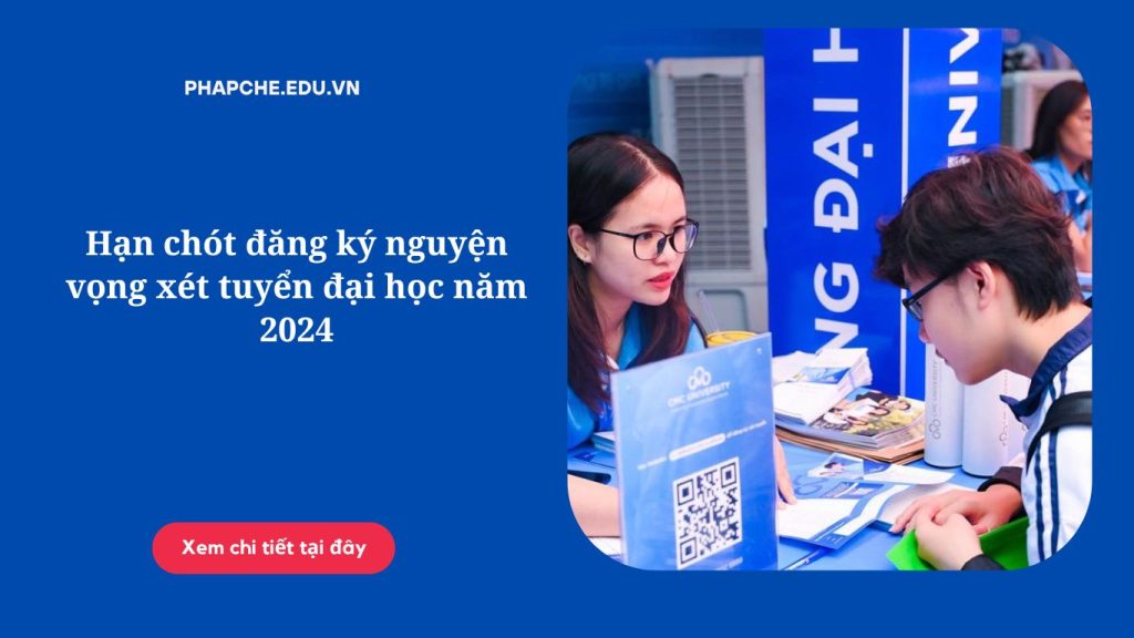 Hạn chót đăng ký nguyện vọng xét tuyển đại học năm 2024