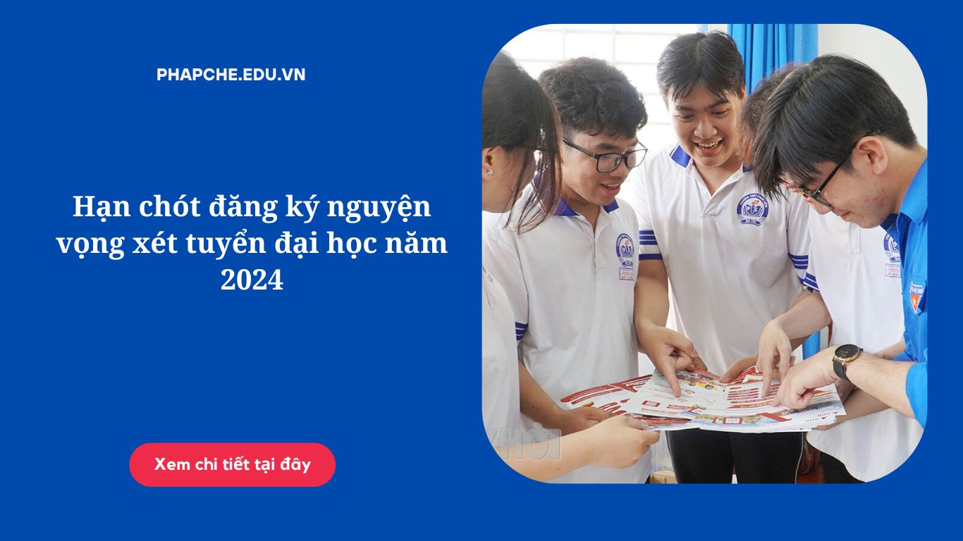 Hạn chót đăng ký nguyện vọng xét tuyển đại học năm 2024