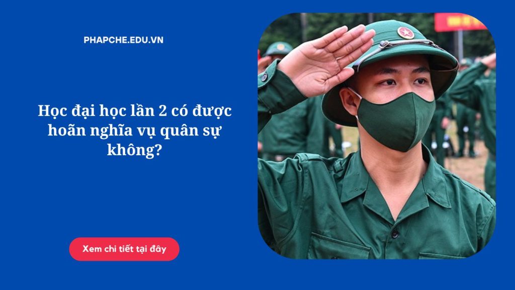 Học đại học lần 2 có được hoãn nghĩa vụ quân sự không?