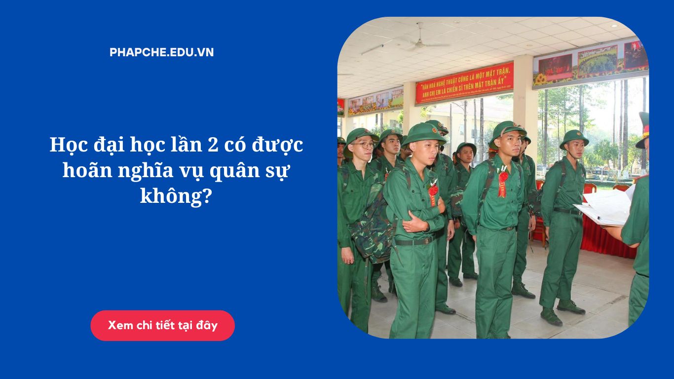 Học đại học lần 2 có được hoãn nghĩa vụ quân sự không?