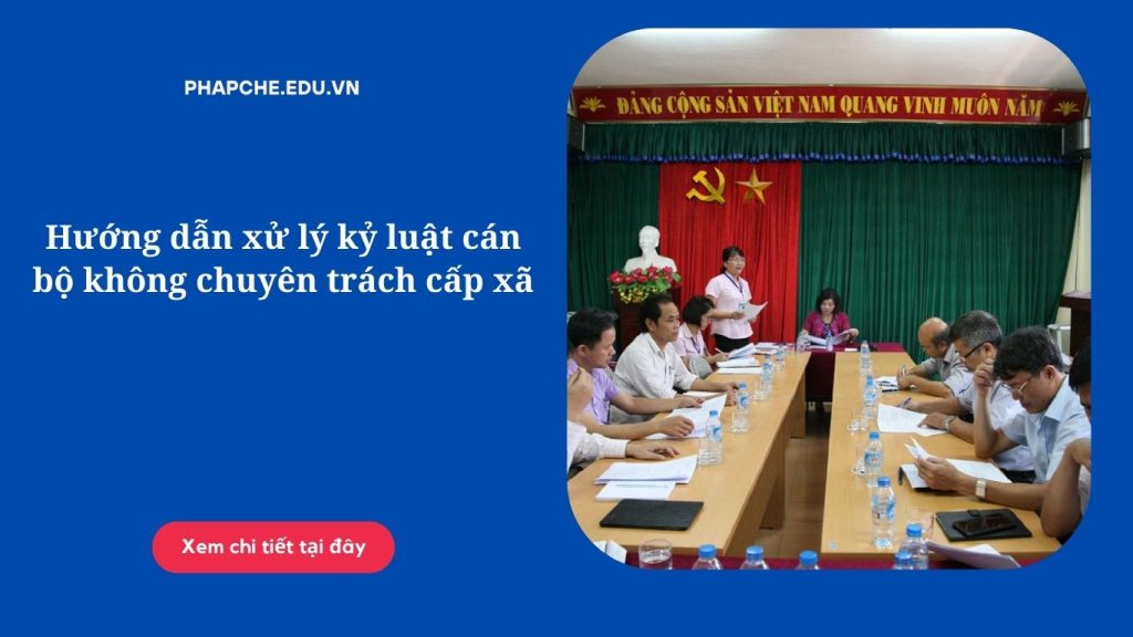 Hướng dẫn xử lý kỷ luật cán bộ không chuyên trách cấp xã