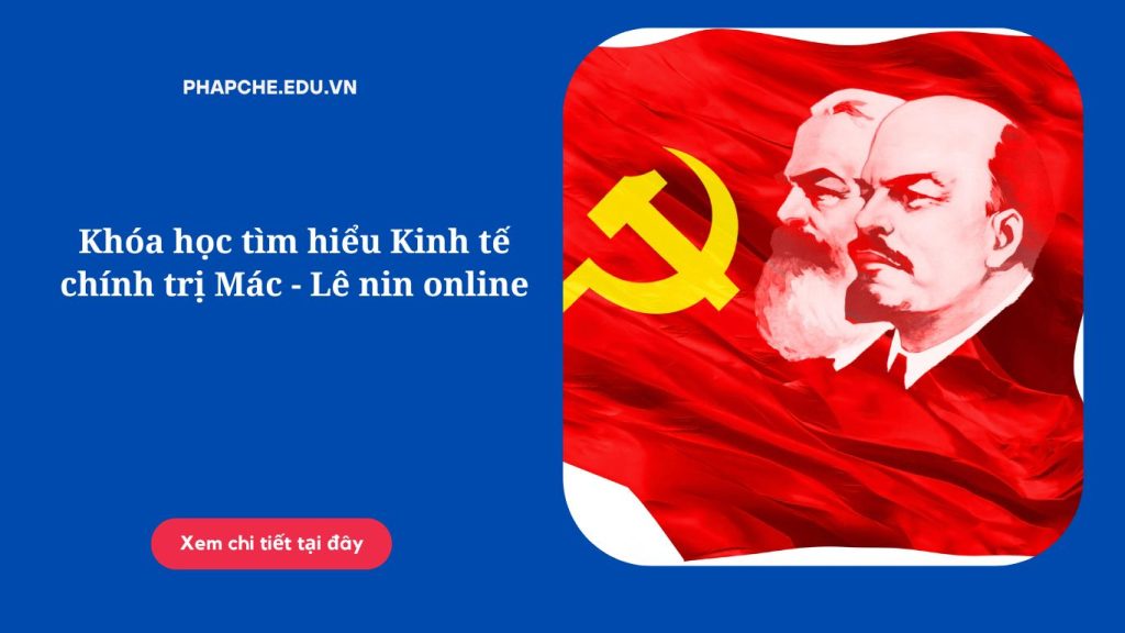 Khóa học tìm hiểu Kinh tế chính trị Mác - Lê nin online