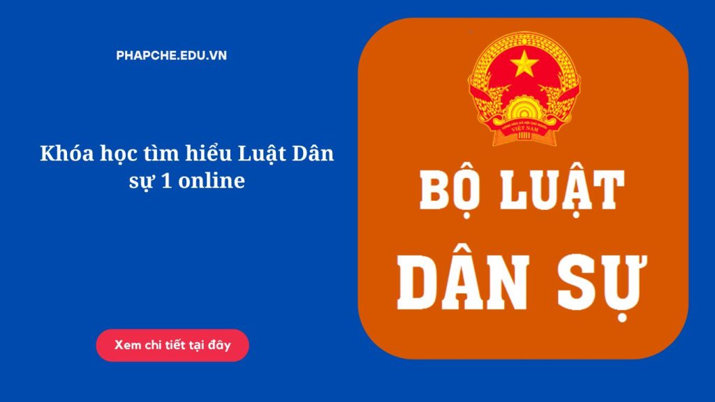 Khóa học tìm hiểu Luật Dân sự 1 online