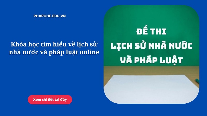 Khóa học tìm hiểu về lịch sử nhà nước và pháp luật online