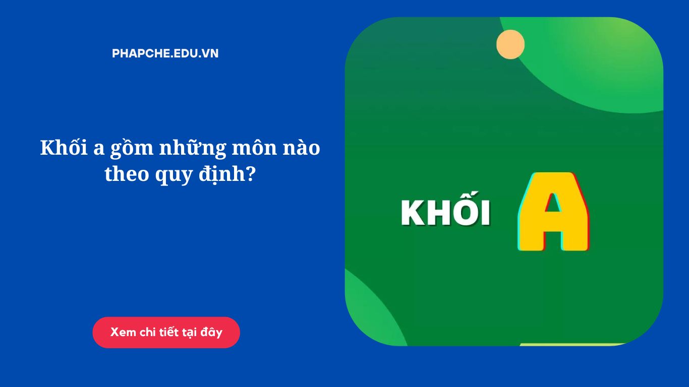 Khối a gồm những môn nào theo quy định?