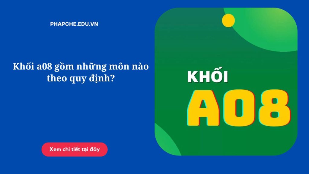 Khối a08 gồm những môn nào theo quy định?