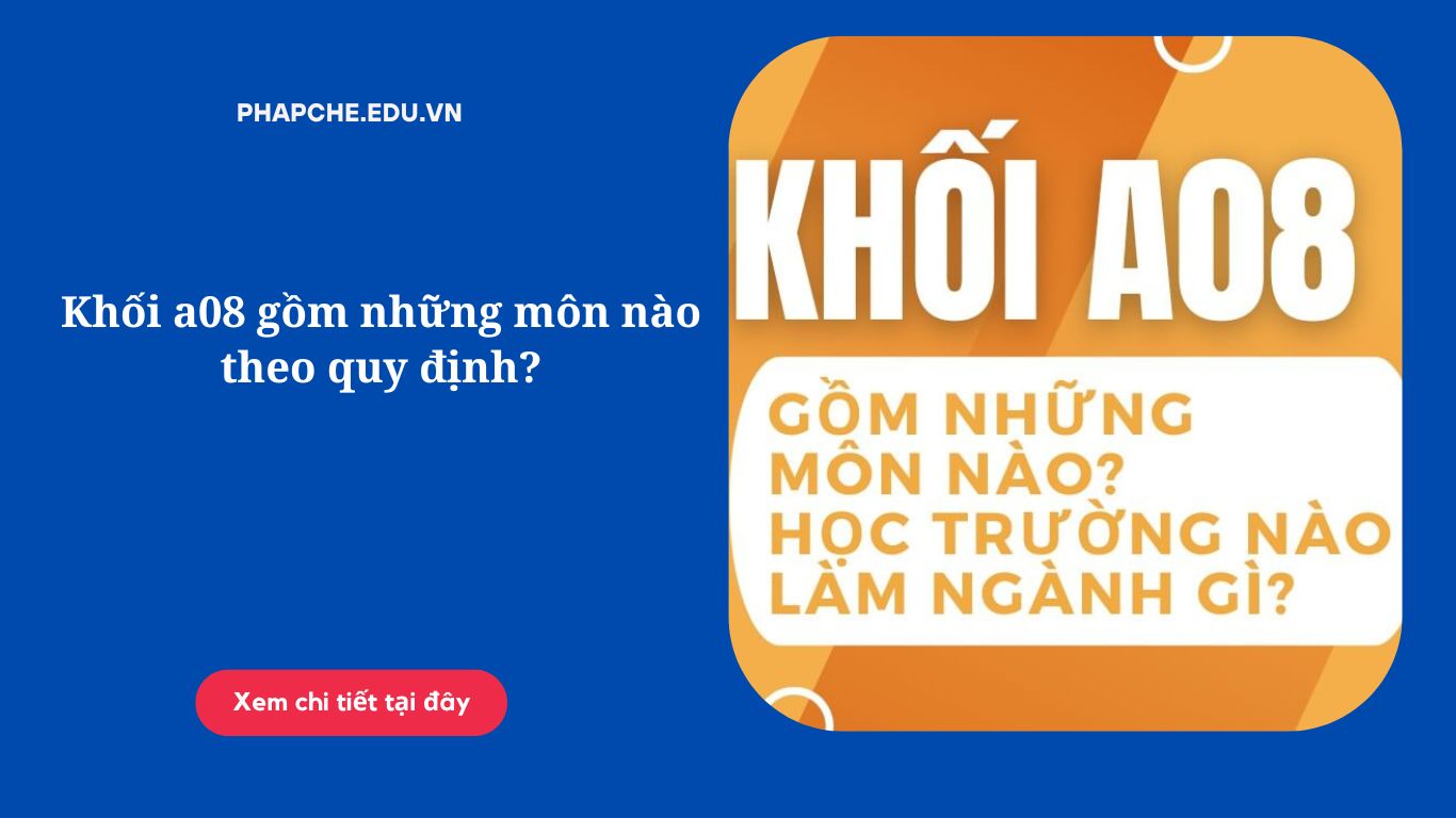 Khối a08 gồm những môn nào theo quy định?