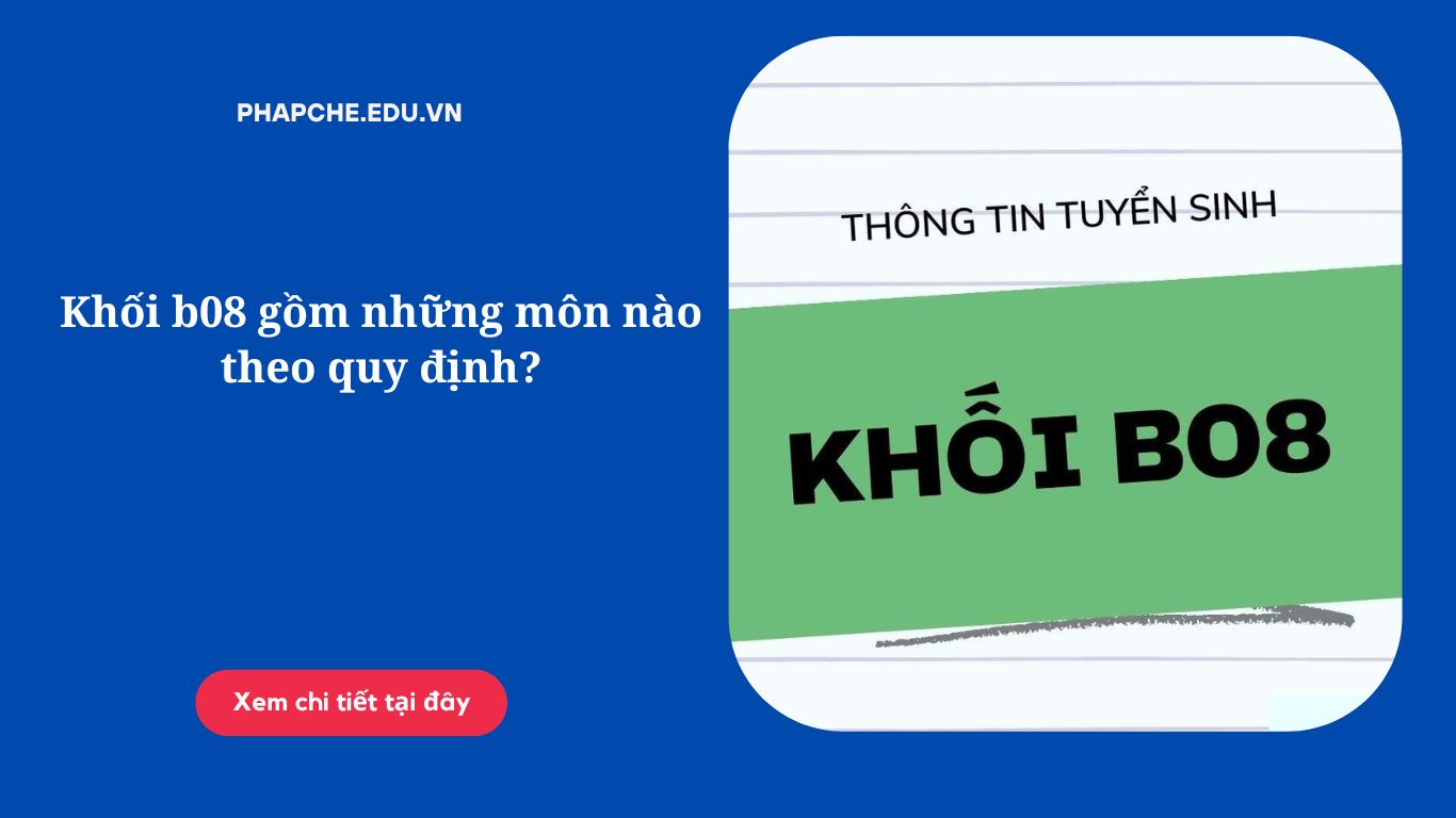 Khối b08 gồm những môn nào theo quy định?