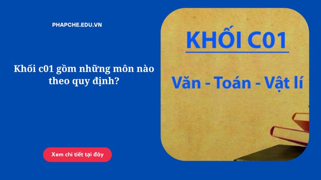 Khối c01 gồm những môn nào theo quy định?