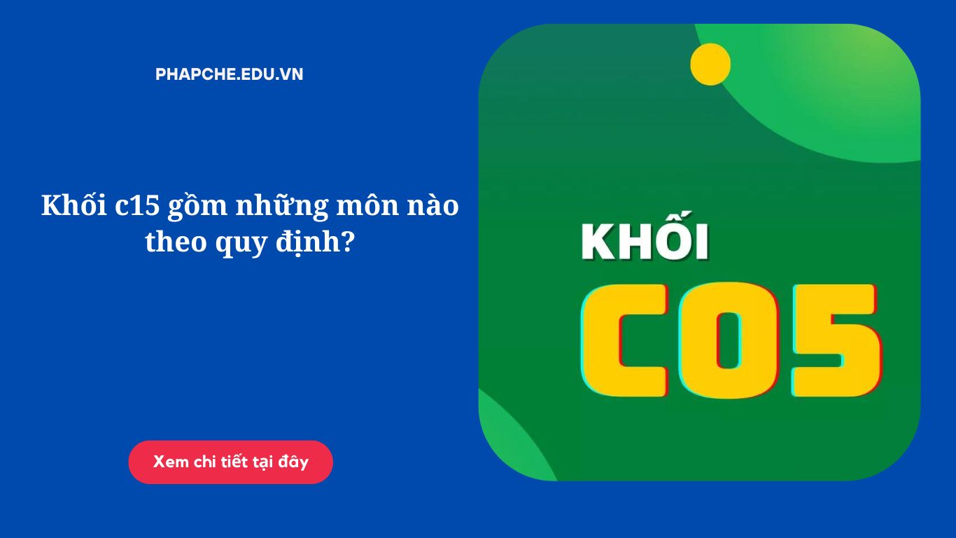 Khối c05 gồm những môn nào theo quy định?