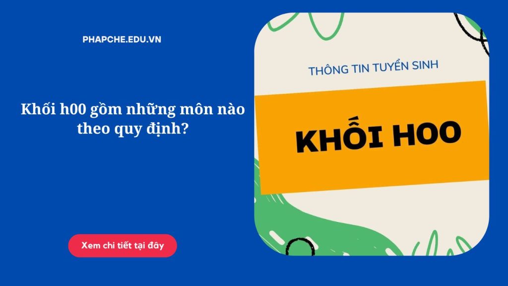 Khối h00 gồm những môn nào theo quy định?