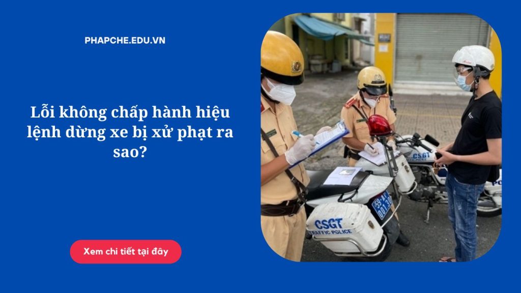 Lỗi không chấp hành hiệu lệnh dừng xe bị xử phạt ra sao?