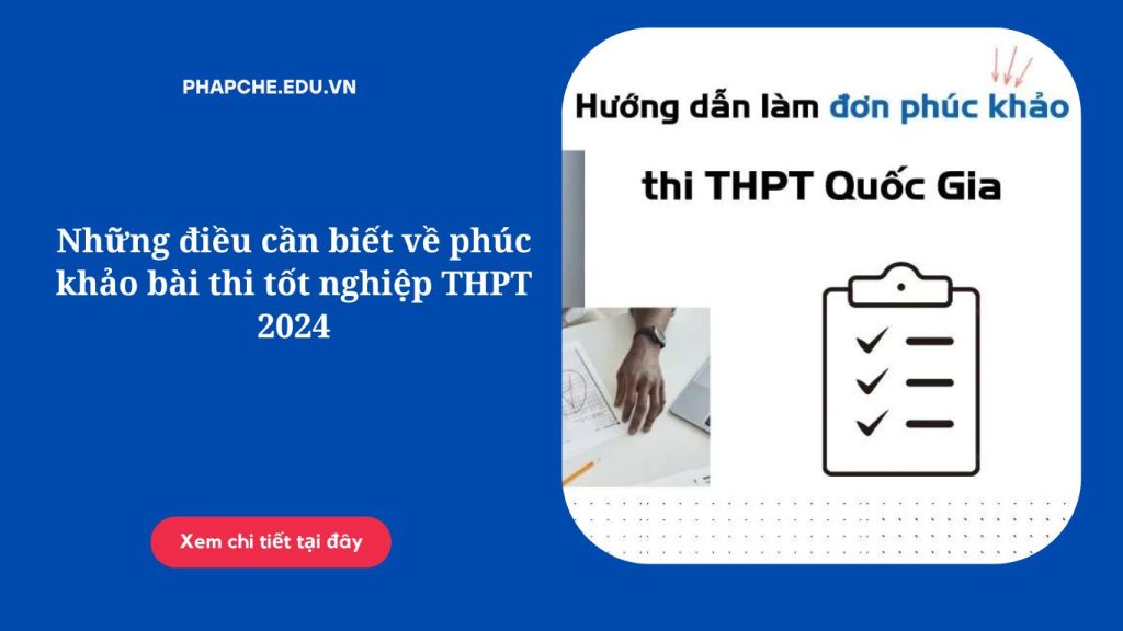 Những điều cần biết về phúc khảo bài thi tốt nghiệp THPT 2024