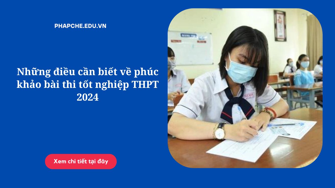 Những điều cần biết về phúc khảo bài thi tốt nghiệp THPT 2024