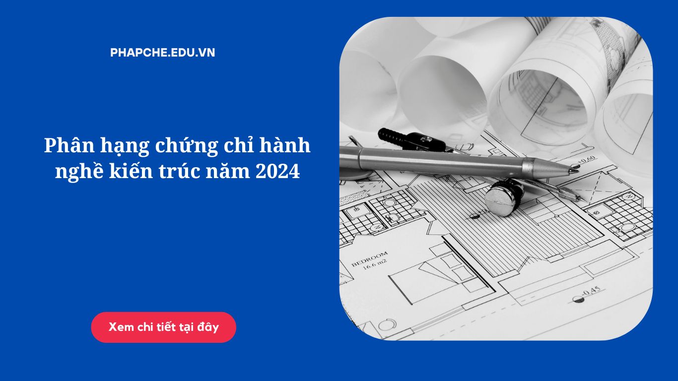 Phân hạng chứng chỉ hành nghề kiến trúc năm 2024