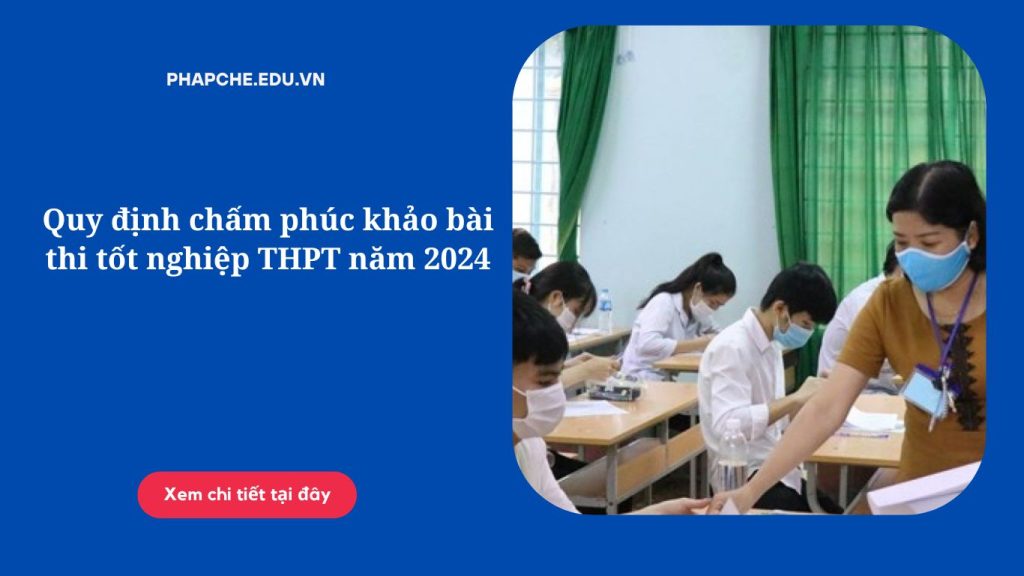 Quy định chấm phúc khảo bài thi tốt nghiệp THPT năm 2024