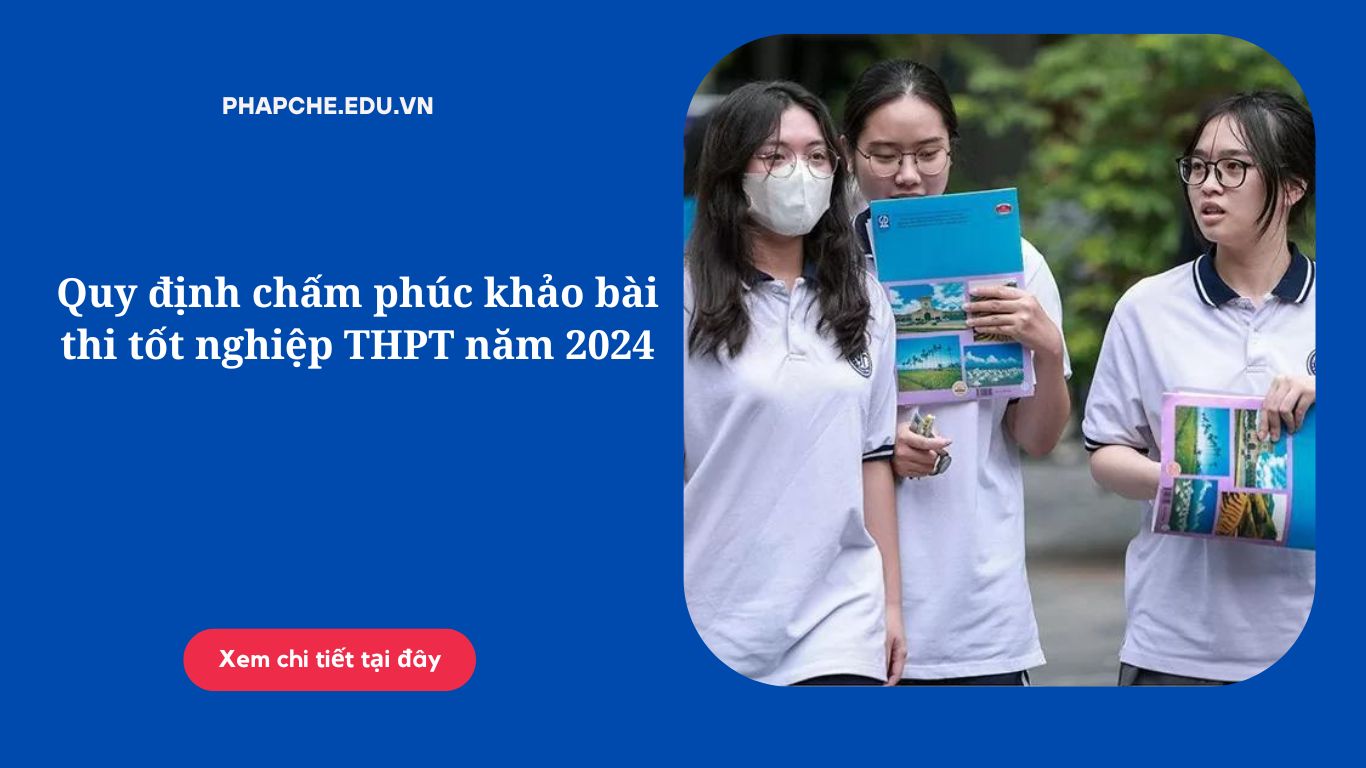 Quy định chấm phúc khảo bài thi tốt nghiệp THPT năm 2024