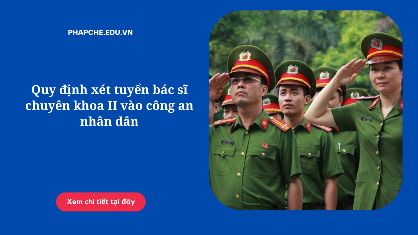 Quy định xét tuyển bác sĩ chuyên khoa II vào công an nhân dân