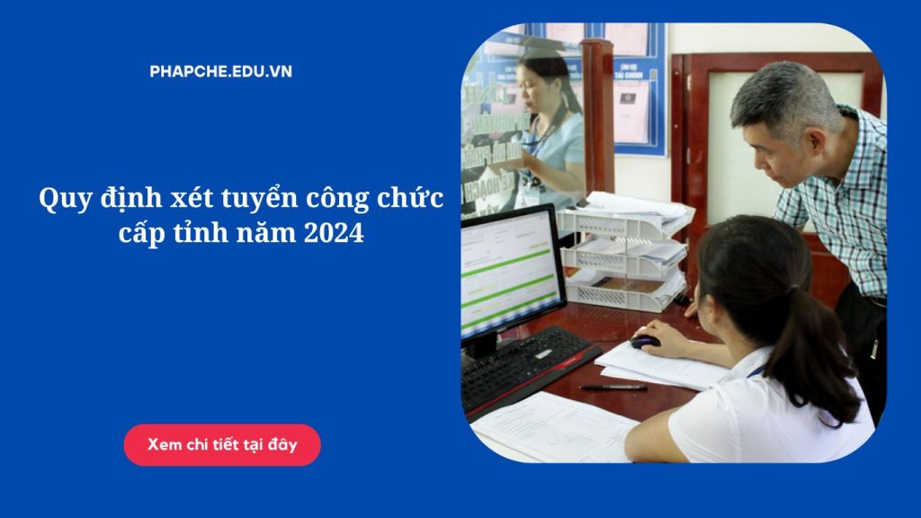 Quy định xét tuyển công chức cấp tỉnh năm 2024