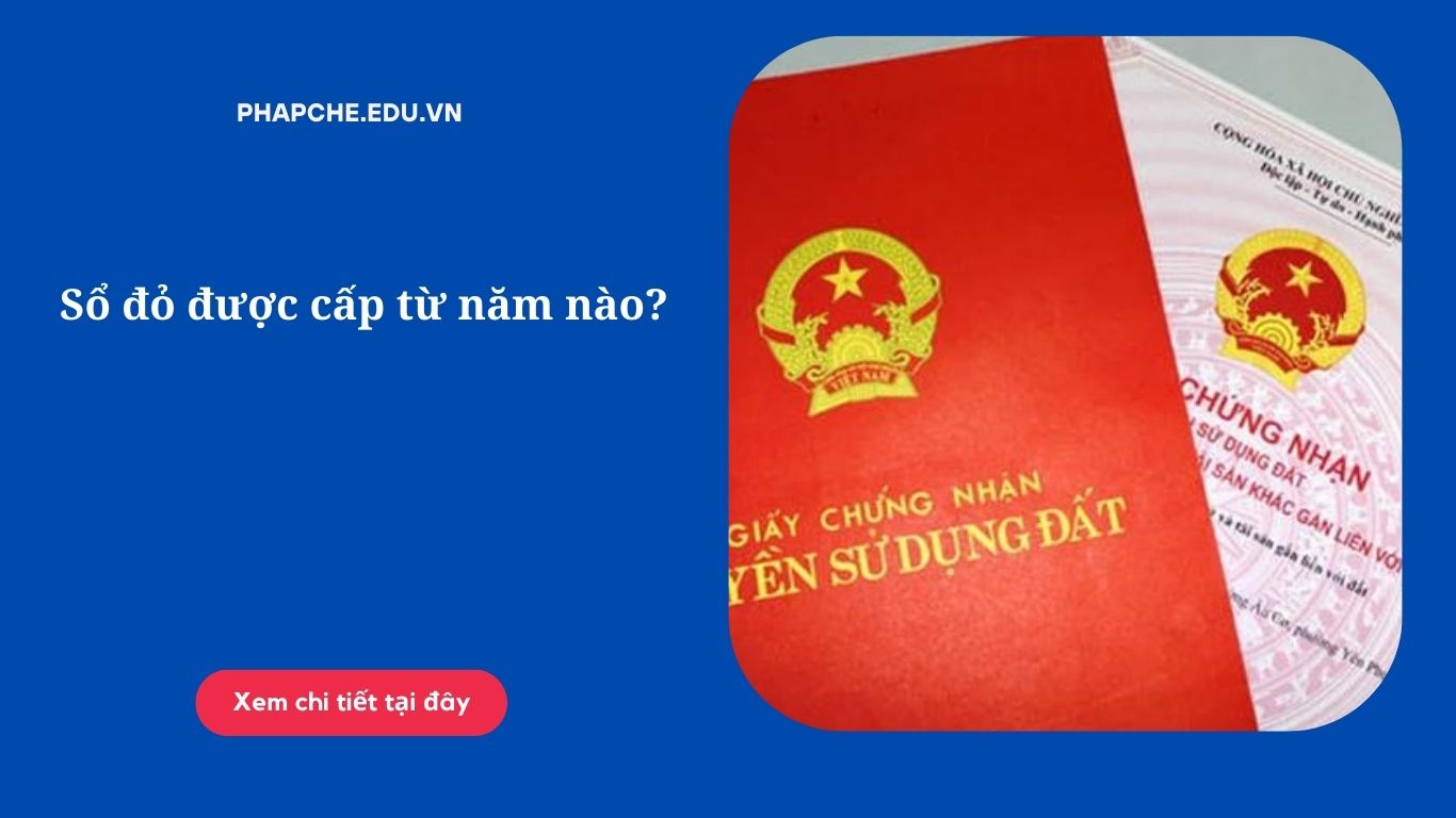 Sổ đỏ được cấp từ năm nào?