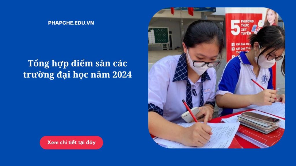 Tổng hợp điểm sàn các trường đại học năm 2024