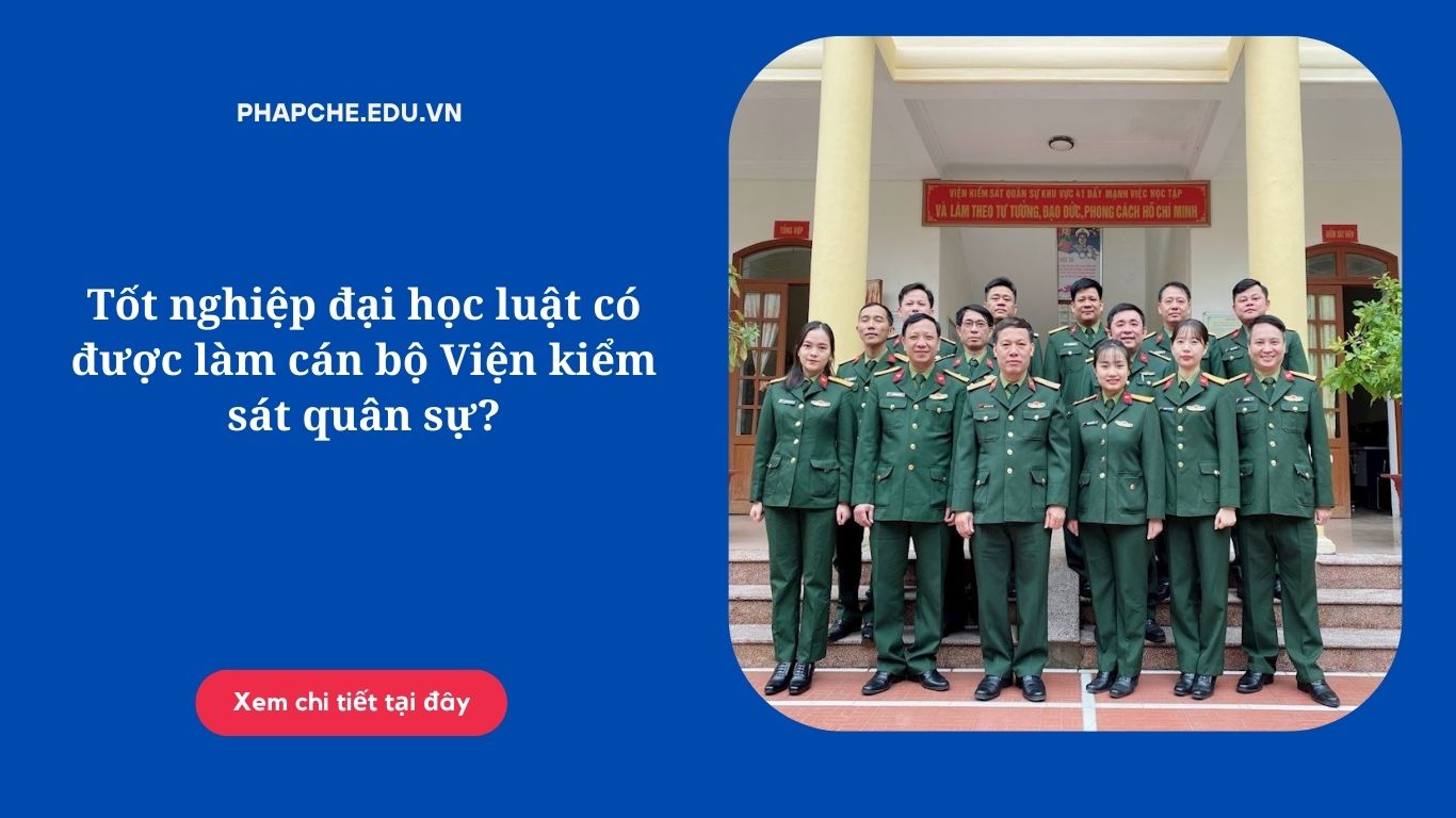 Tốt nghiệp đại học luật có được làm cán bộ Viện kiểm sát quân sự?