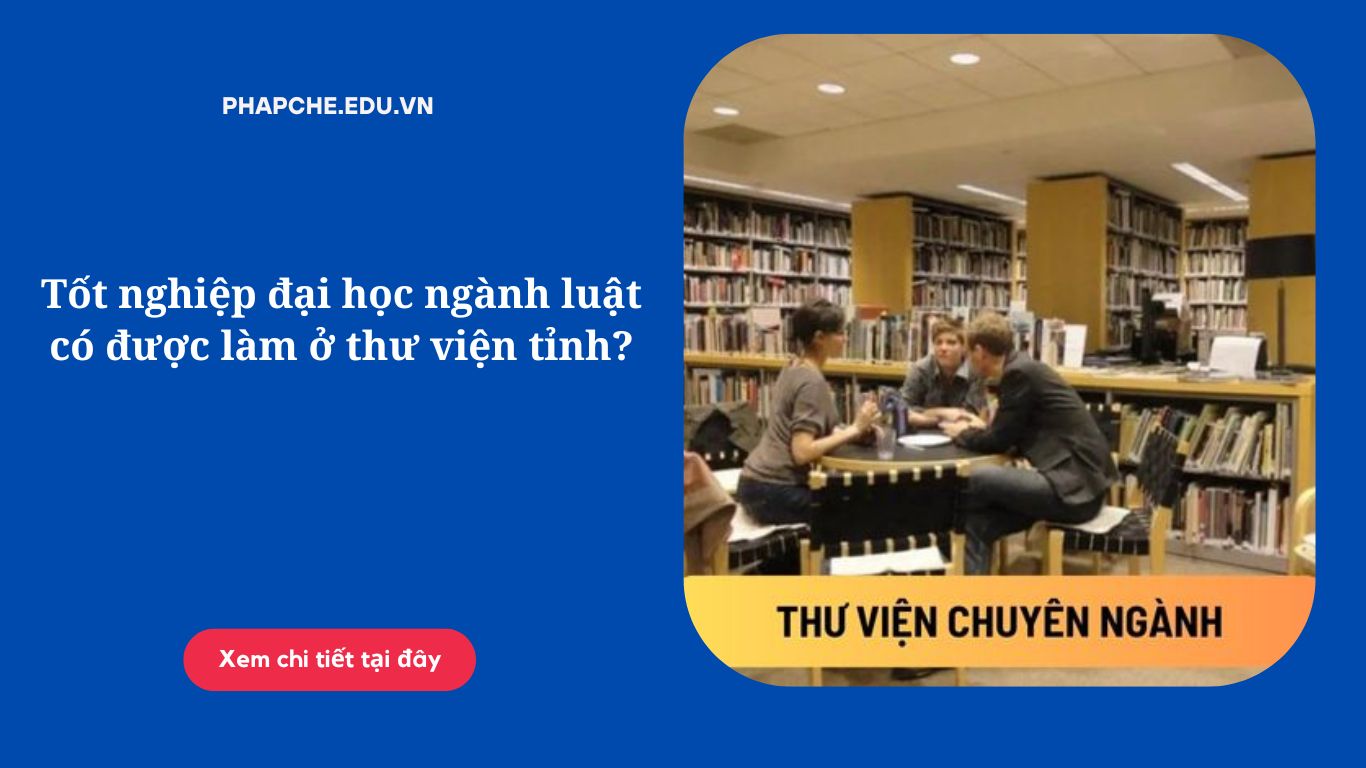 Tốt nghiệp đại học ngành luật có được làm ở thư viện tỉnh?