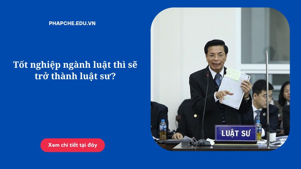 Tốt nghiệp ngành luật thì sẽ trở thành luật sư?