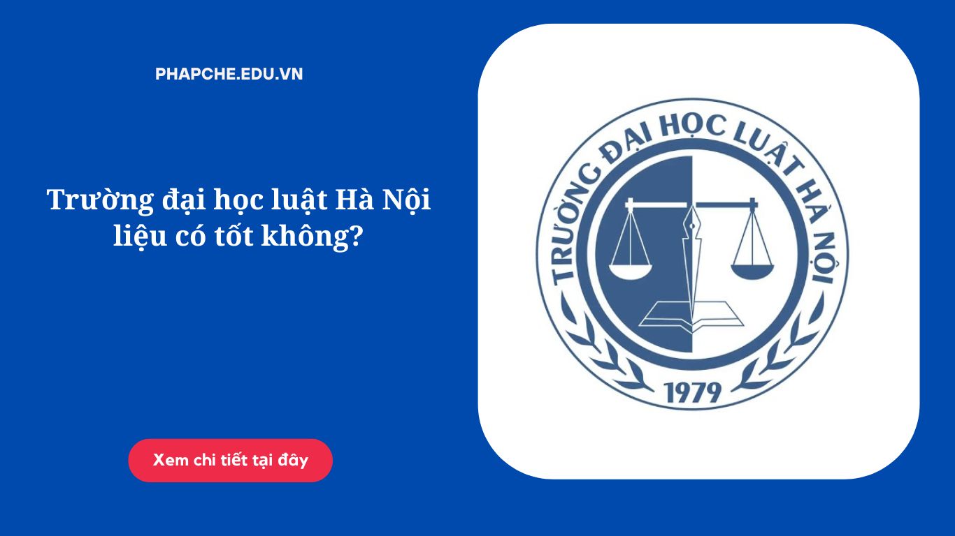 Trường đại học luật Hà Nội liệu có tốt không?