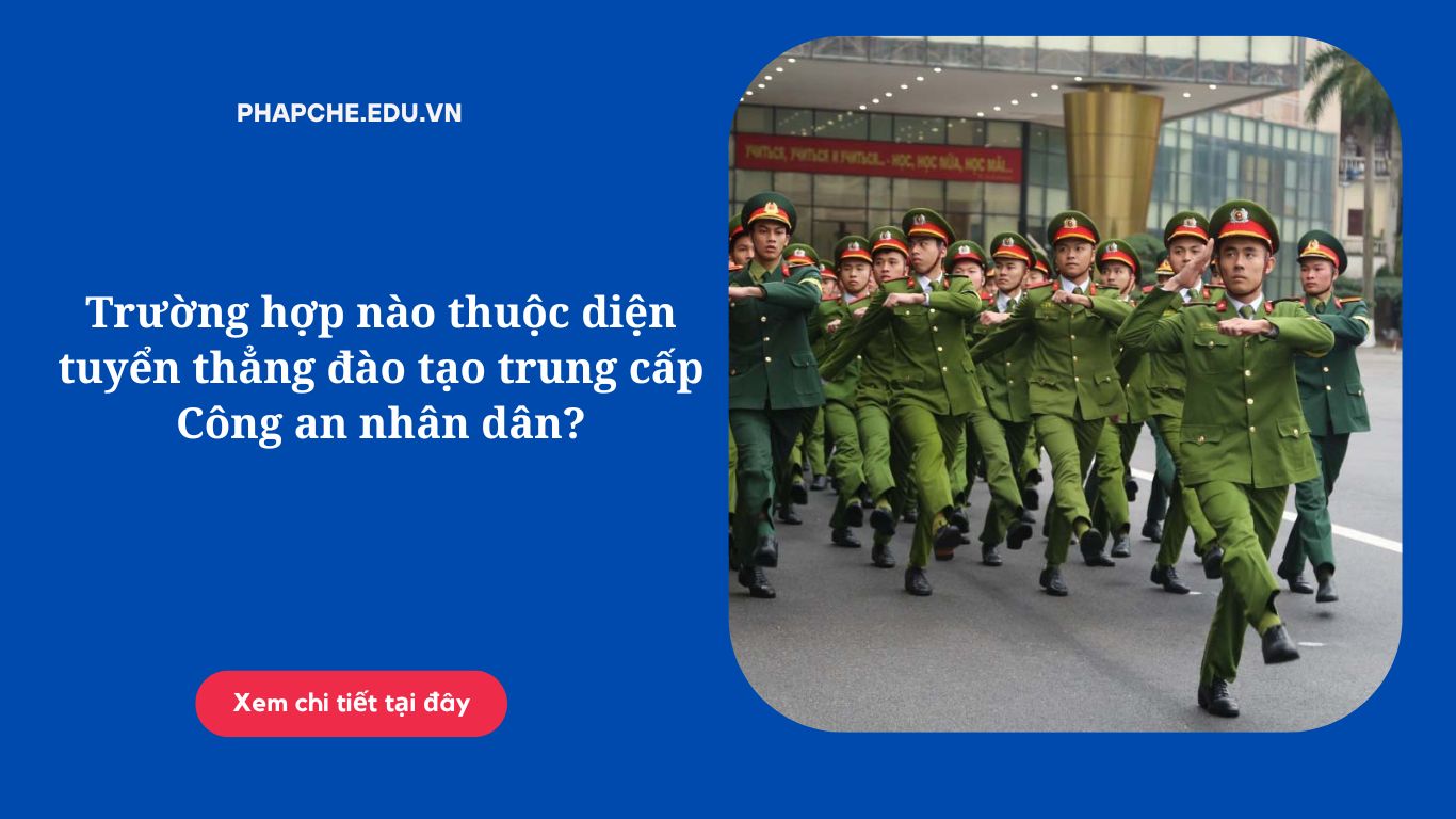 Trường hợp nào thuộc diện tuyển thẳng đào tạo trung cấp Công an nhân dân?