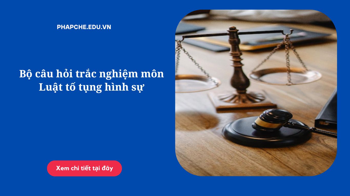 Bộ câu hỏi trắc nghiệm môn Luật tố tụng hình sự