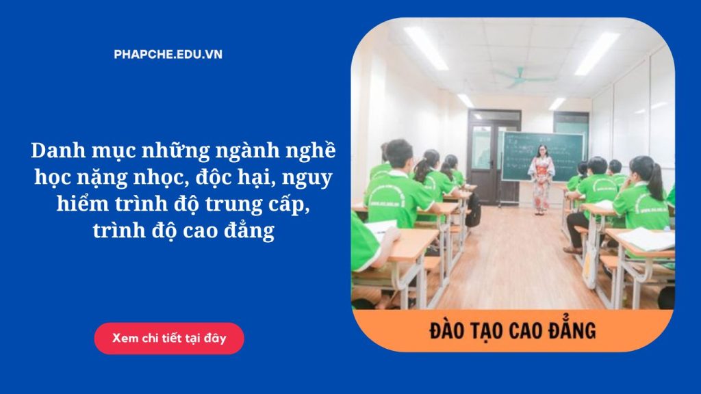 Danh mục những ngành nghề học nặng nhọc, độc hại, nguy hiểm trình độ trung cấp, trình độ cao đẳng