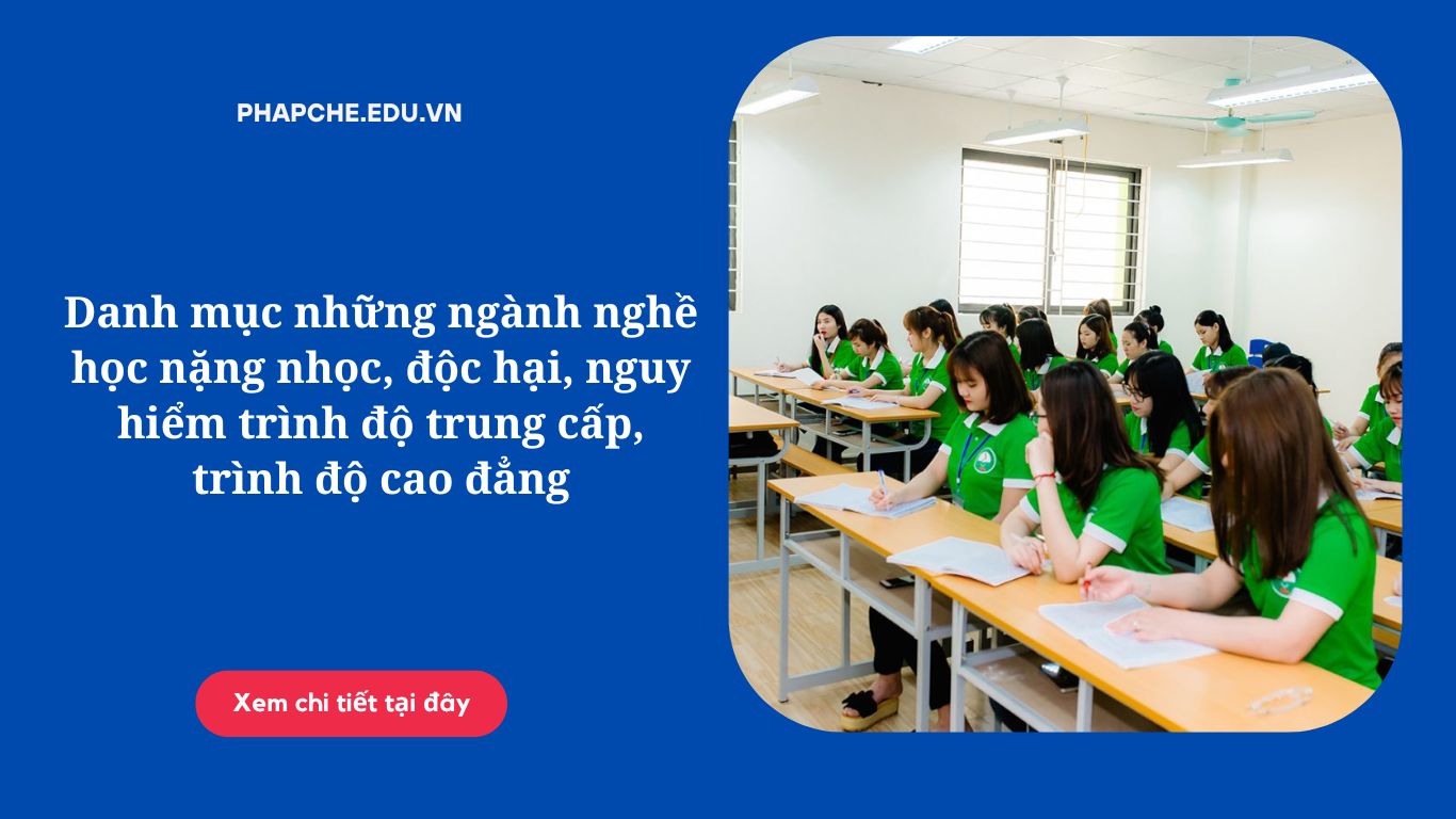 Danh mục những ngành nghề học nặng nhọc, độc hại, nguy hiểm trình độ trung cấp, trình độ cao đẳng