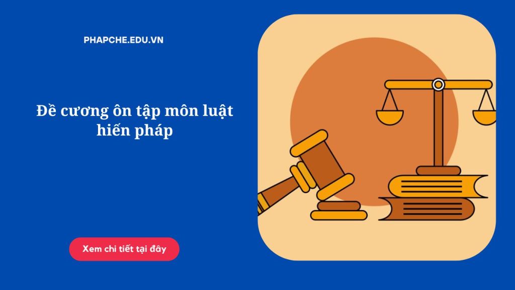 Đề cương ôn tập môn luật hiến pháp