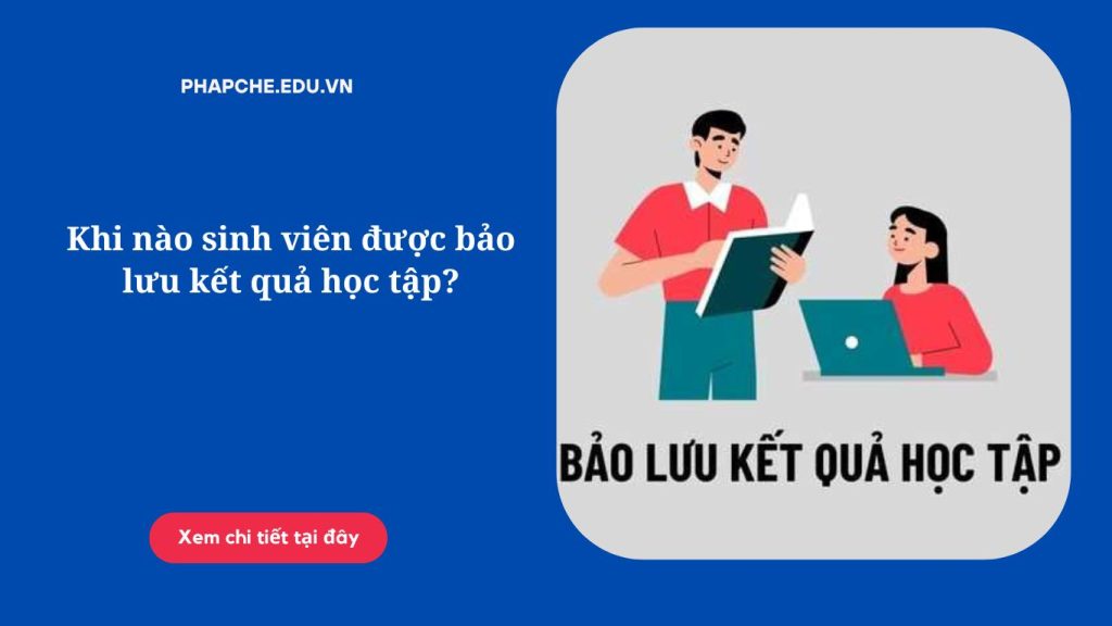 Khi nào sinh viên được bảo lưu kết quả học tập?