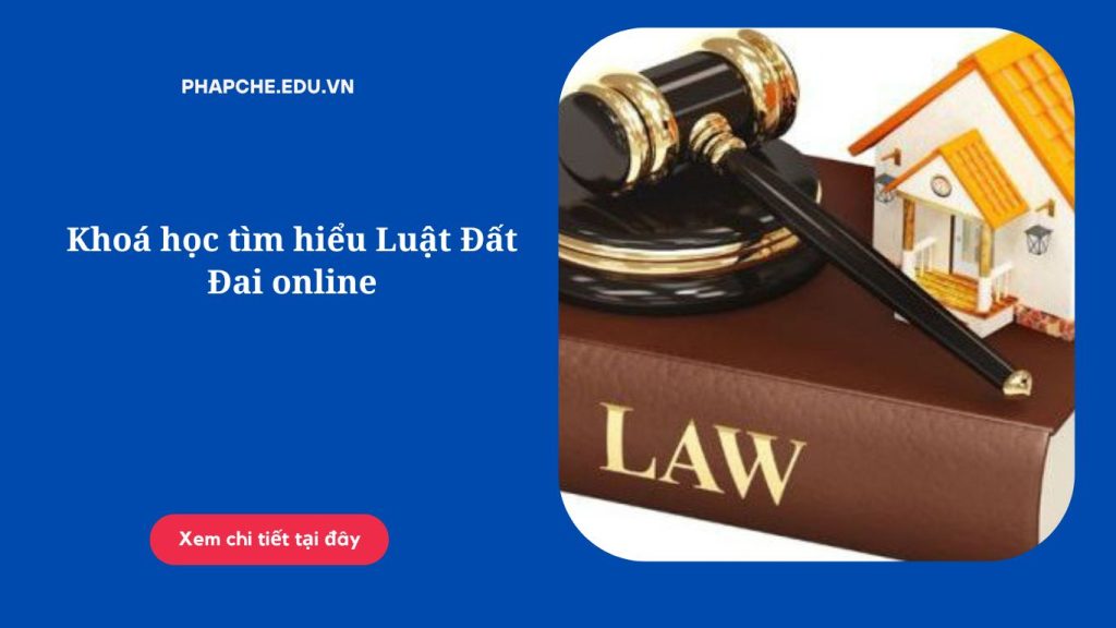 Khoá học tìm hiểu Luật Đất Đai online