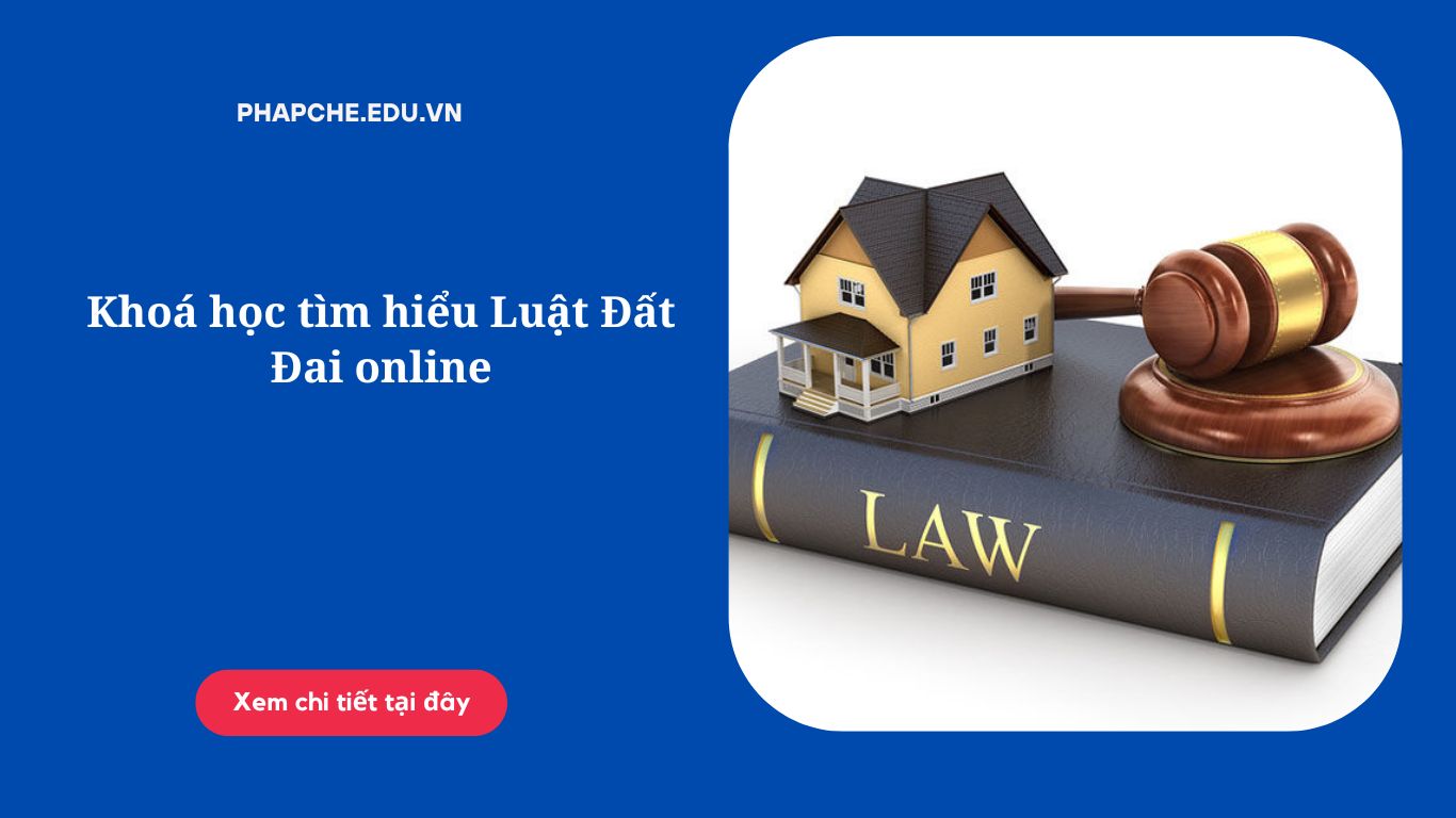 Khoá học tìm hiểu Luật Đất Đai online