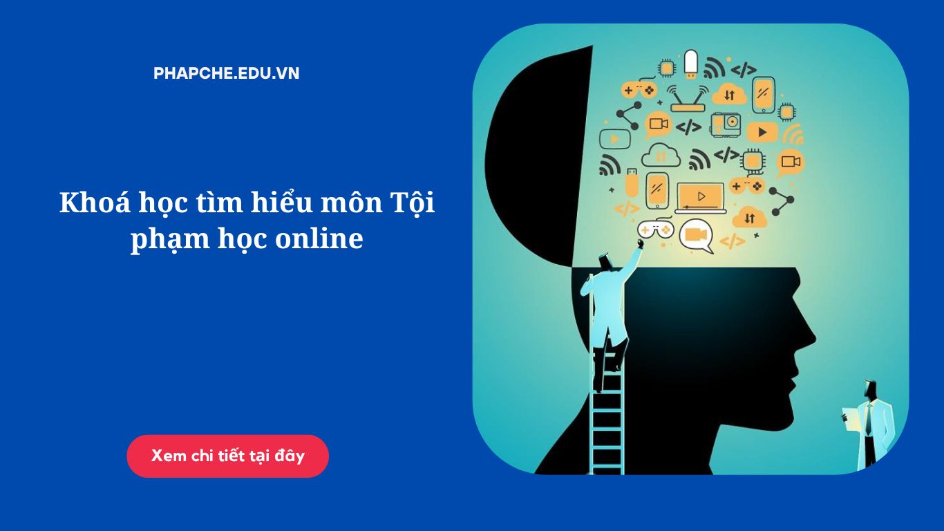 Khoá học tìm hiểu môn Tội phạm học online